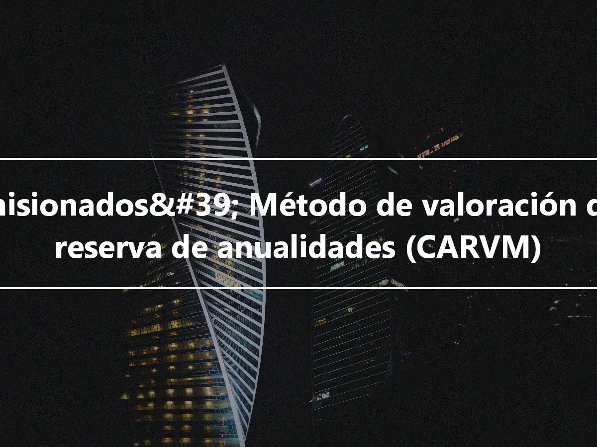 Comisionados&#39; Método de valoración de la reserva de anualidades (CARVM)