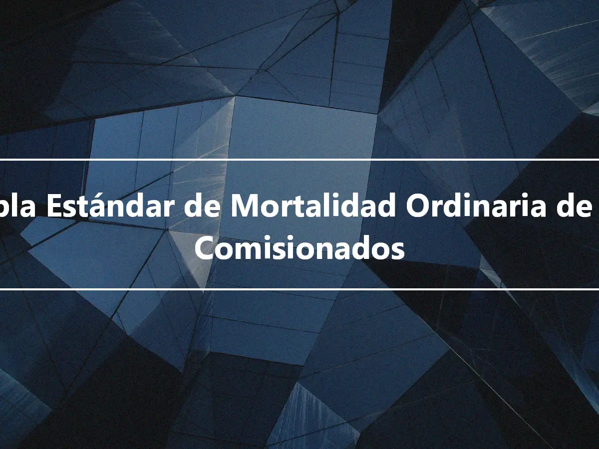 Tabla Estándar de Mortalidad Ordinaria de los Comisionados