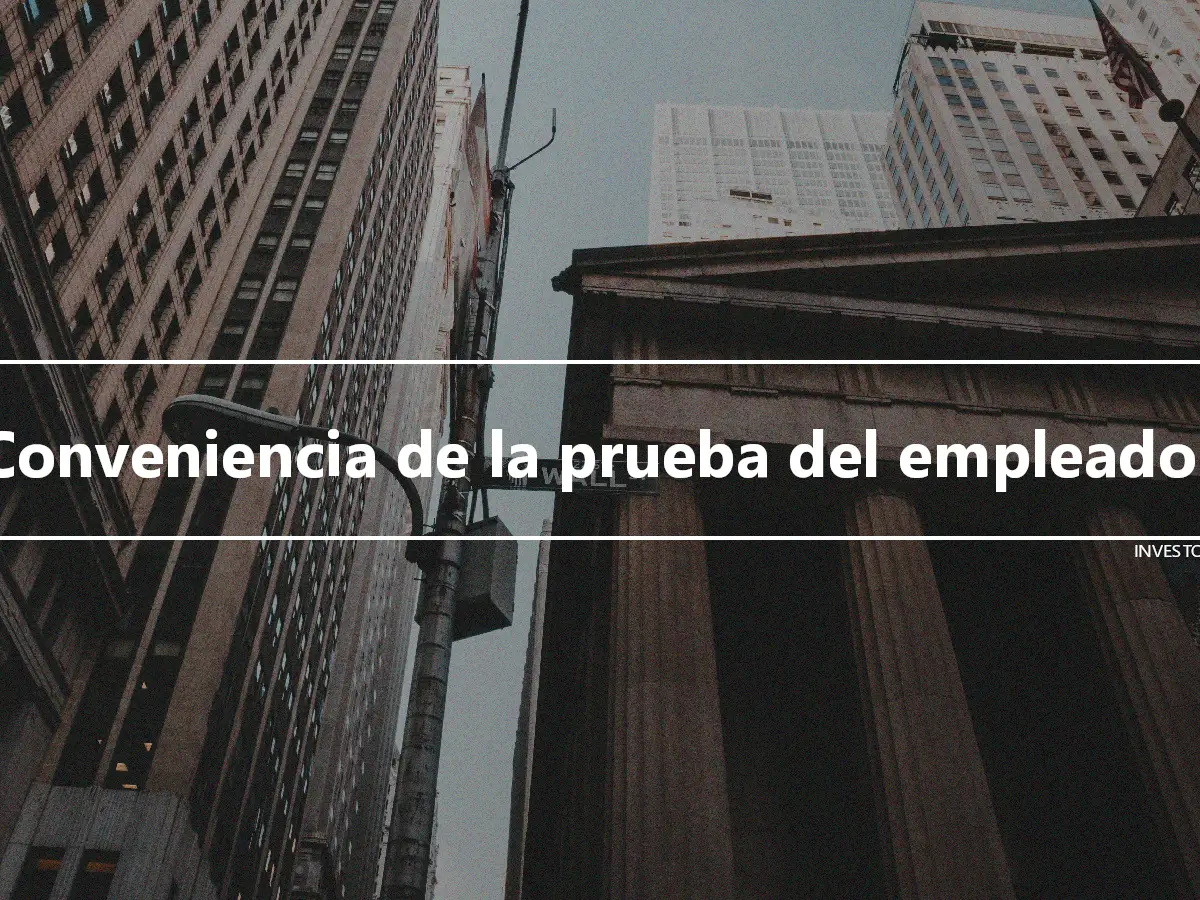 Conveniencia de la prueba del empleador