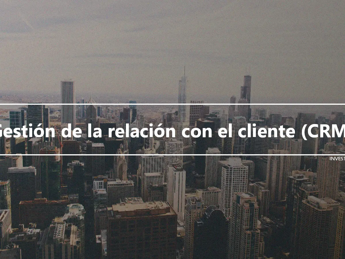 Gestión de la relación con el cliente (CRM)