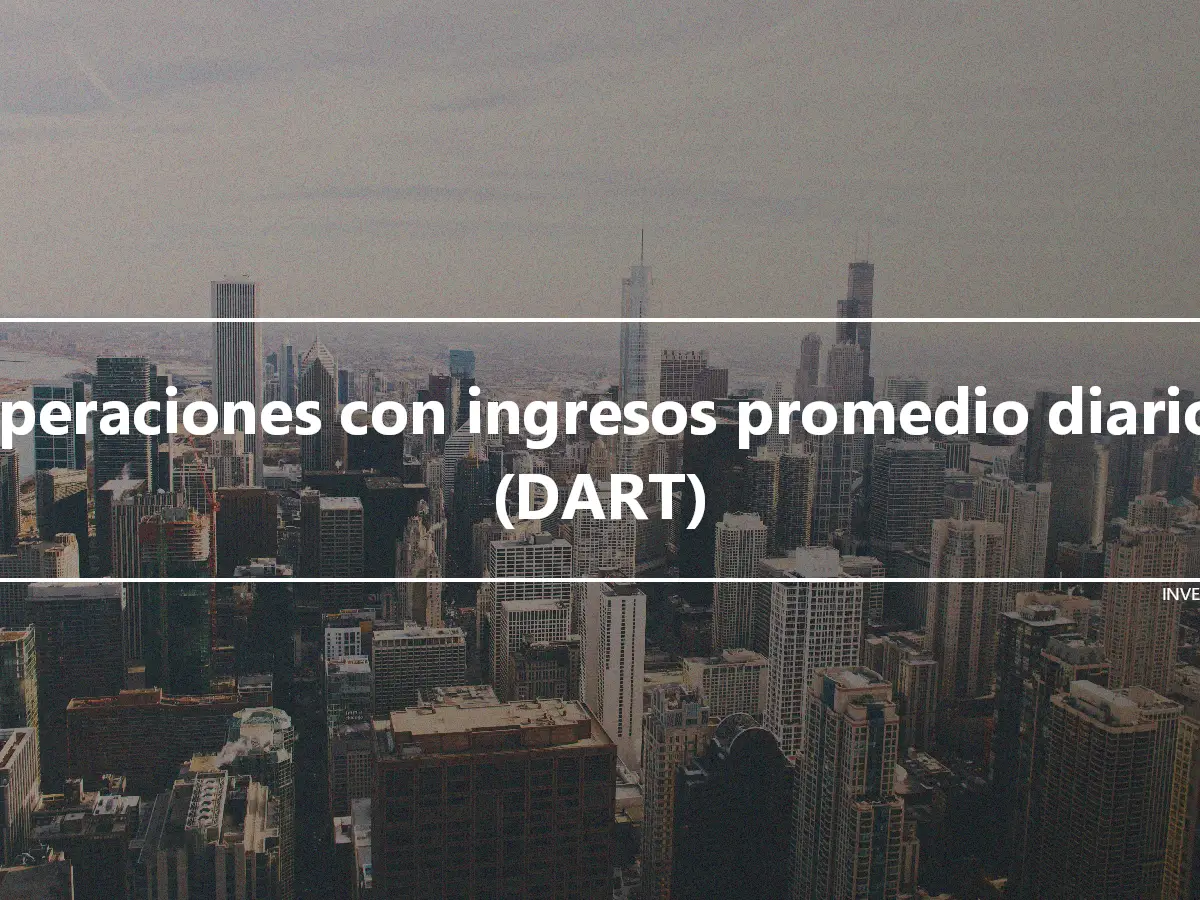 Operaciones con ingresos promedio diarios (DART)