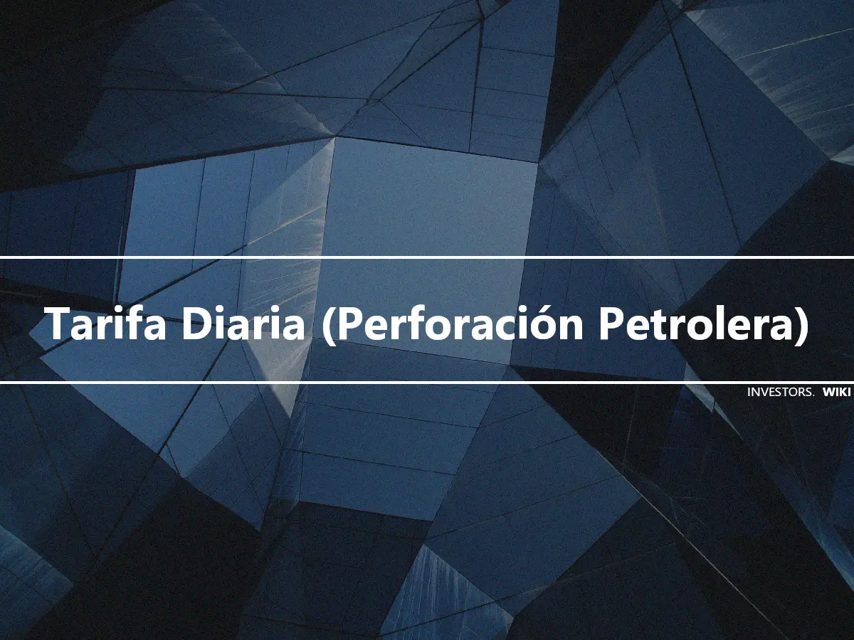 Tarifa Diaria (Perforación Petrolera)