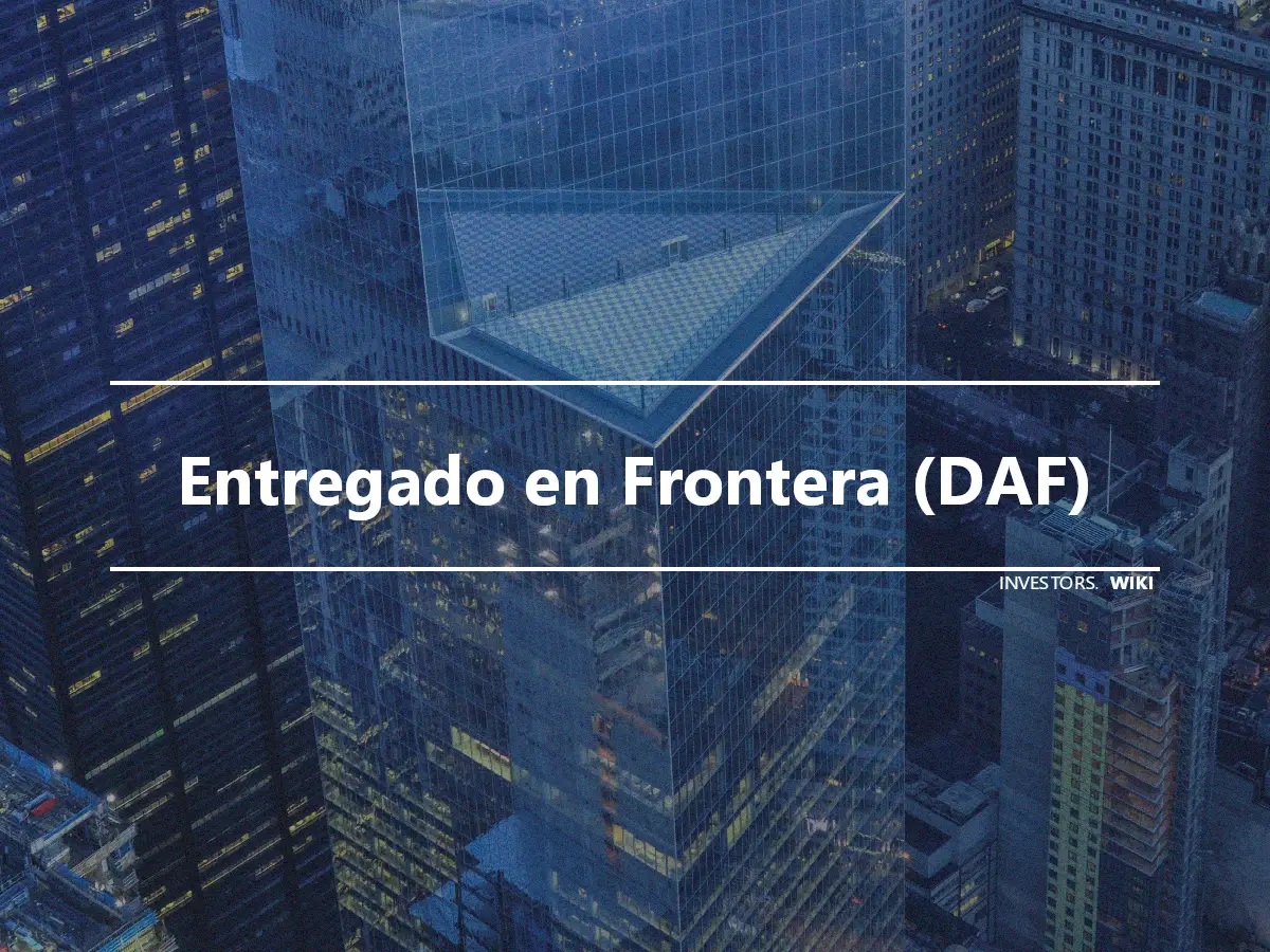 Entregado en Frontera (DAF)