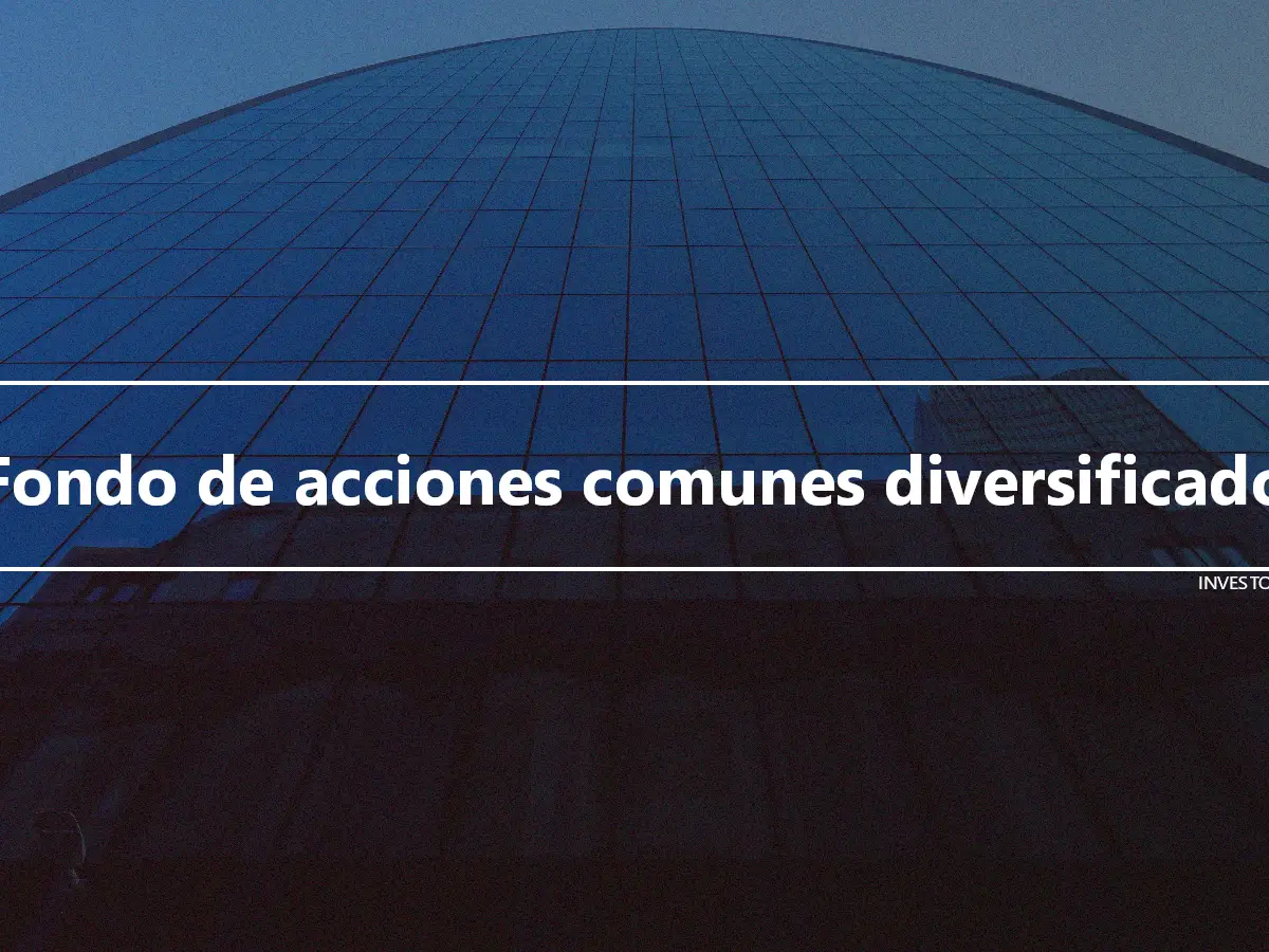 Fondo de acciones comunes diversificado