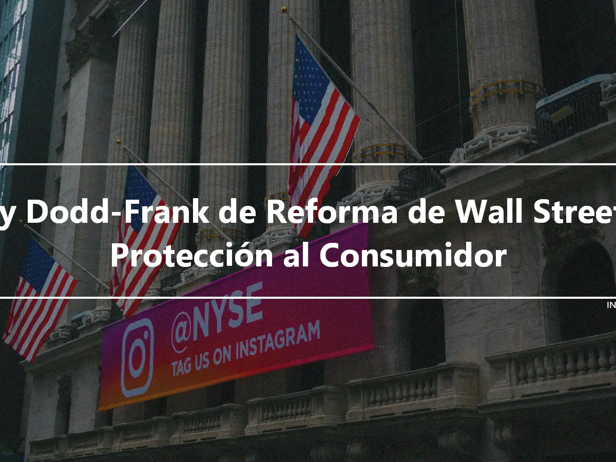 Ley Dodd-Frank de Reforma de Wall Street y Protección al Consumidor