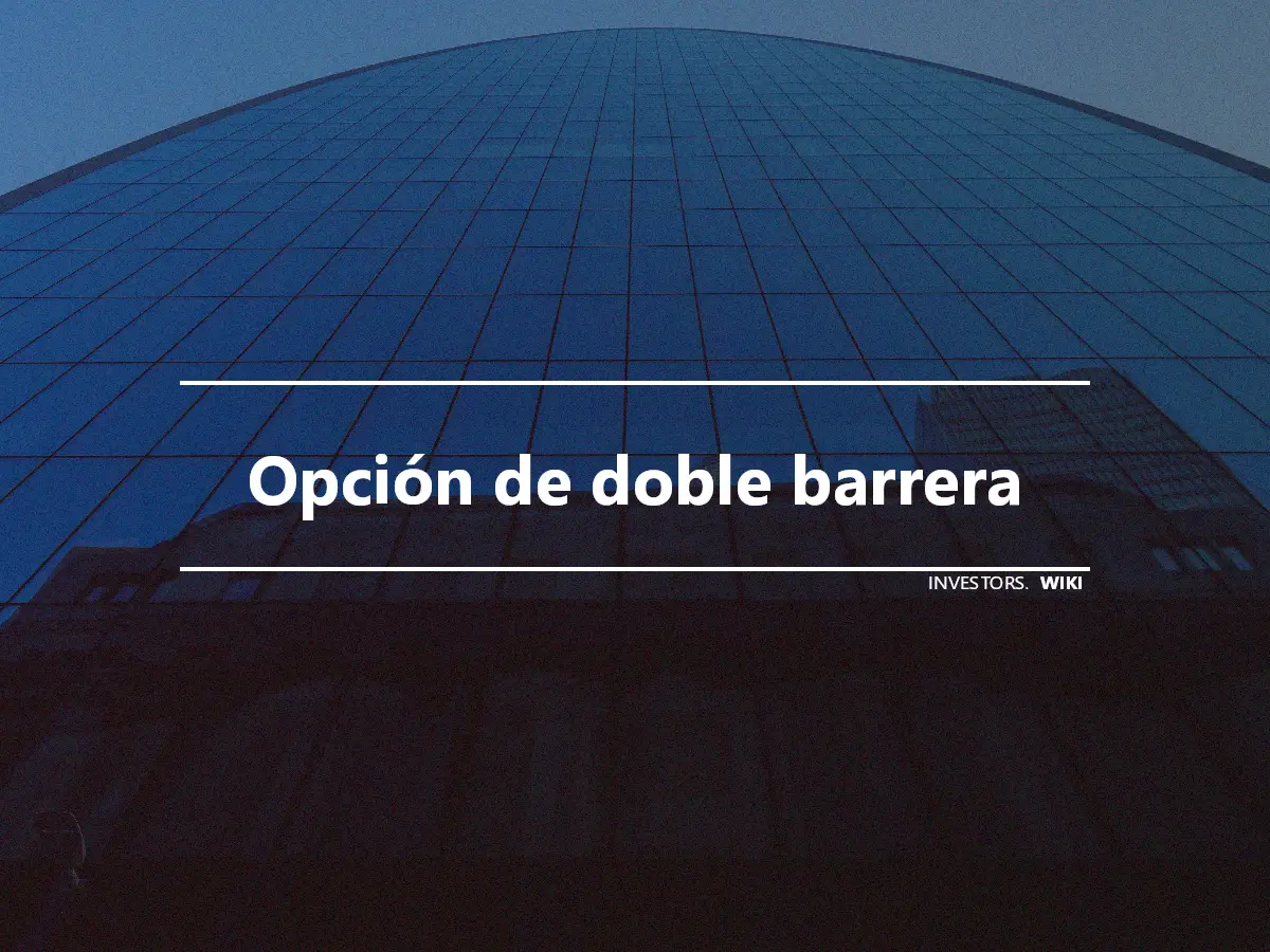 Opción de doble barrera