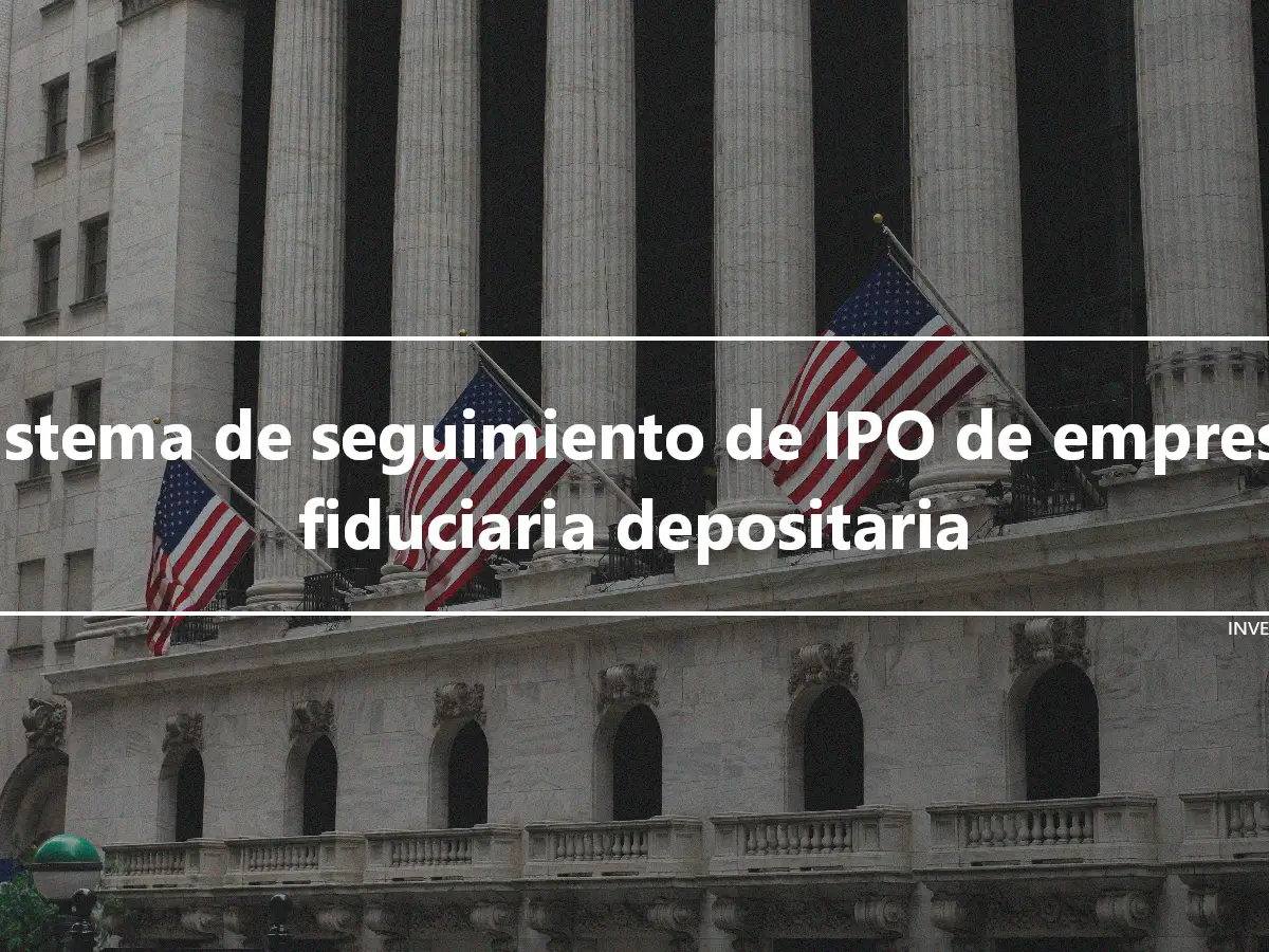 Sistema de seguimiento de IPO de empresa fiduciaria depositaria