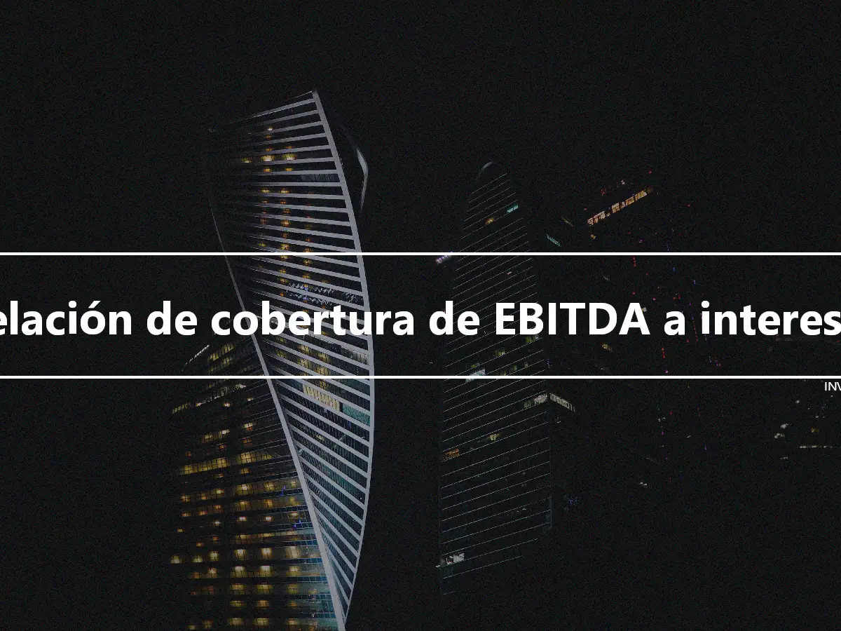 Relación de cobertura de EBITDA a intereses