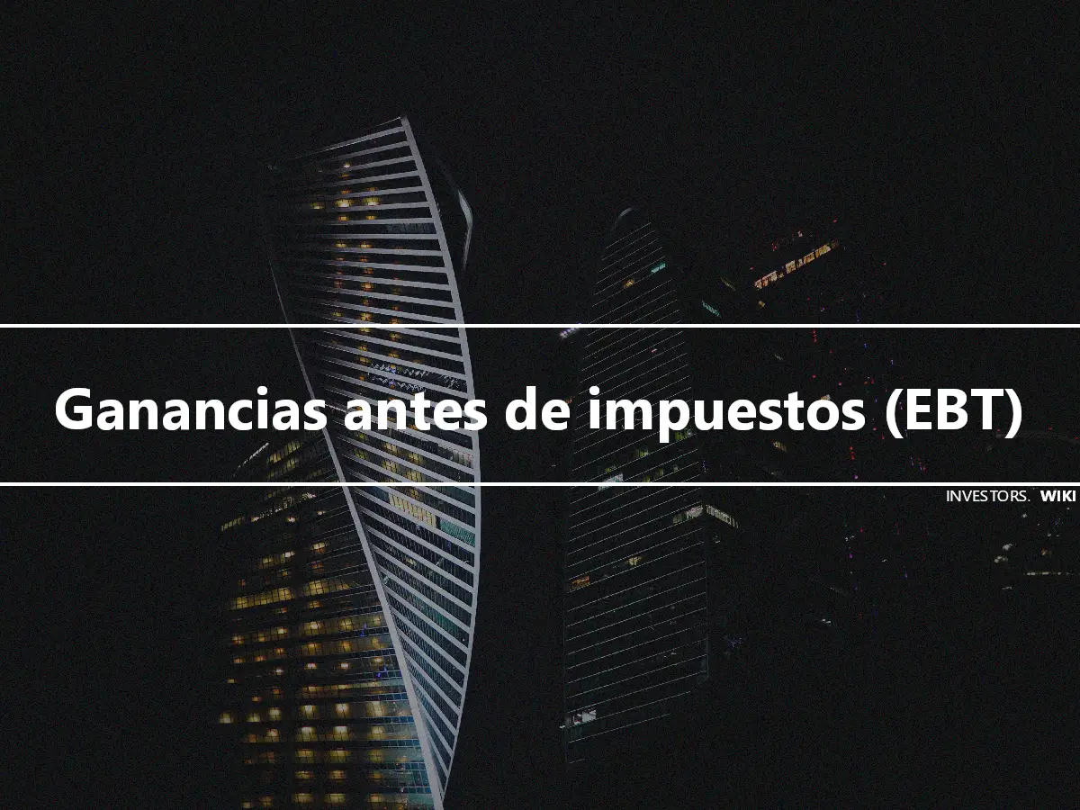 Ganancias antes de impuestos (EBT)