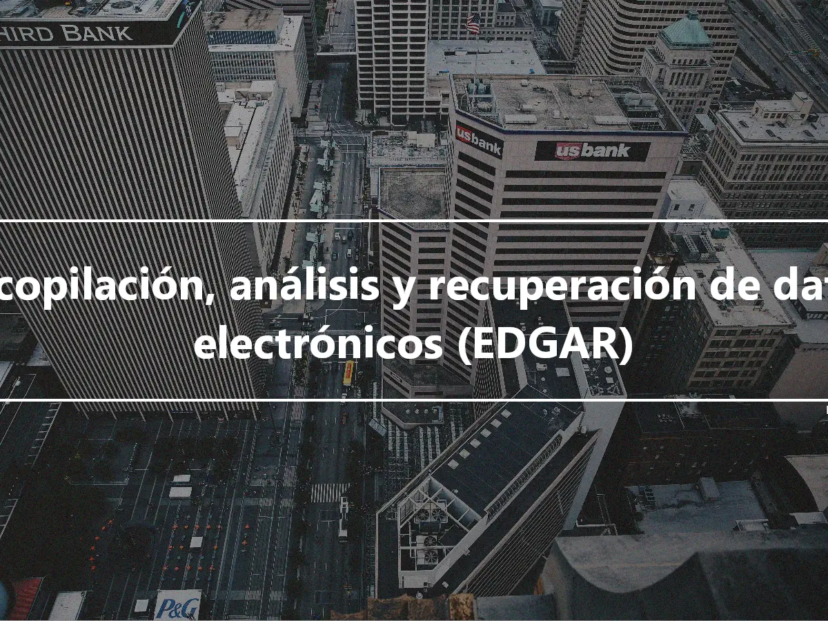 Recopilación, análisis y recuperación de datos electrónicos (EDGAR)