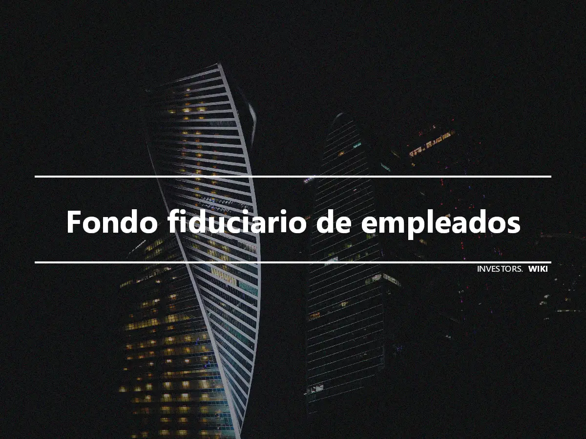 Fondo fiduciario de empleados