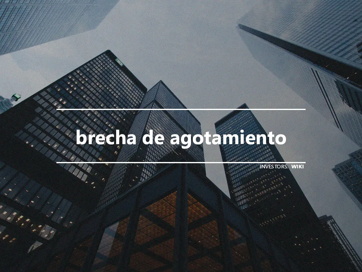 brecha de agotamiento