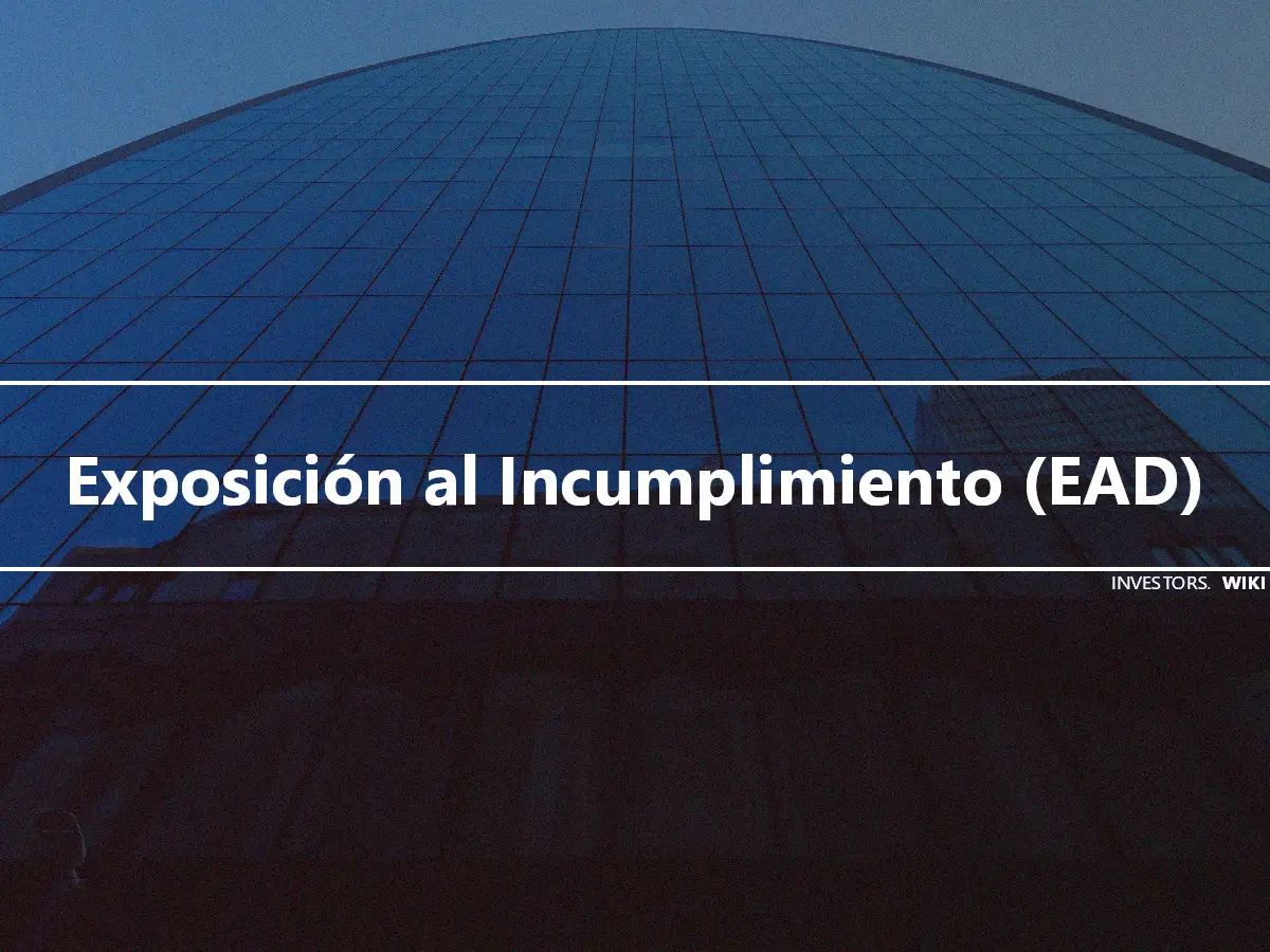 Exposición al Incumplimiento (EAD)