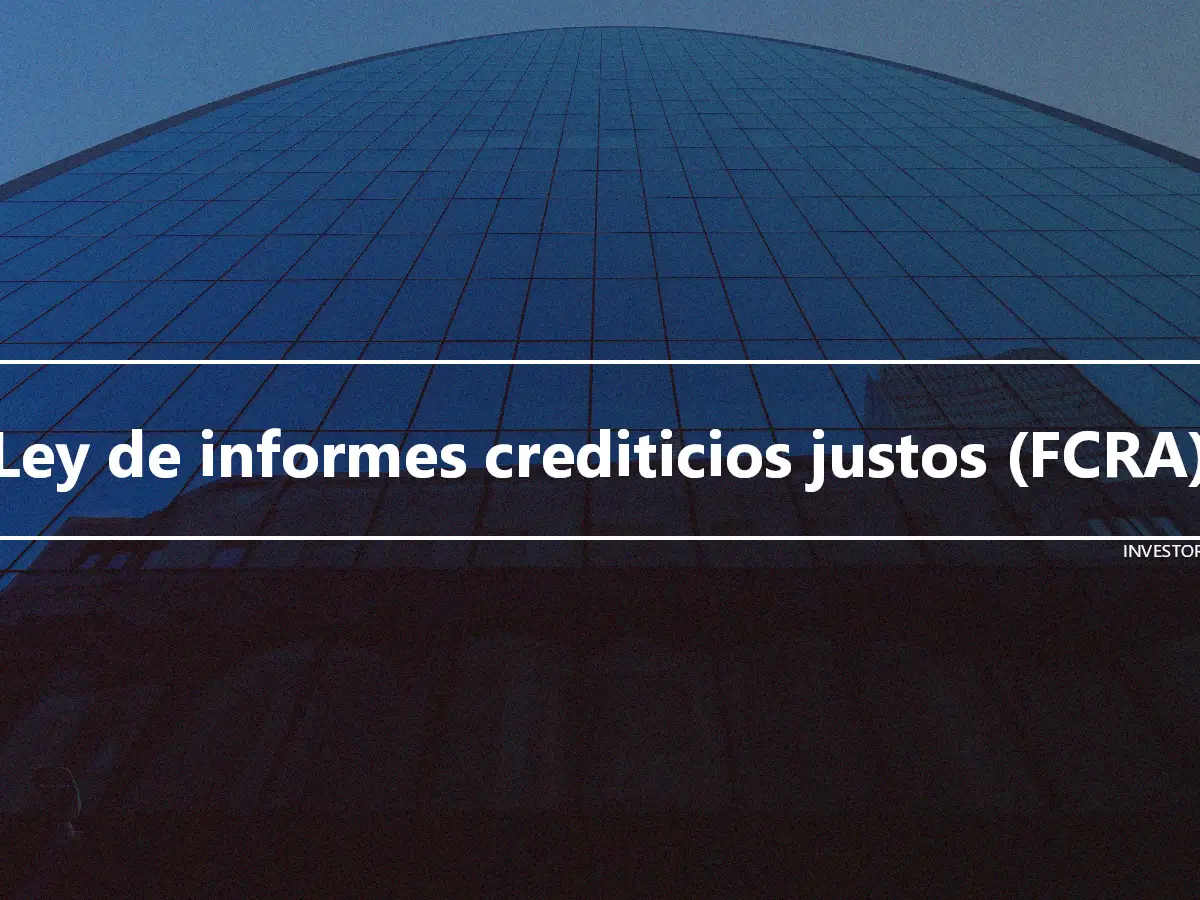 Ley de informes crediticios justos (FCRA)