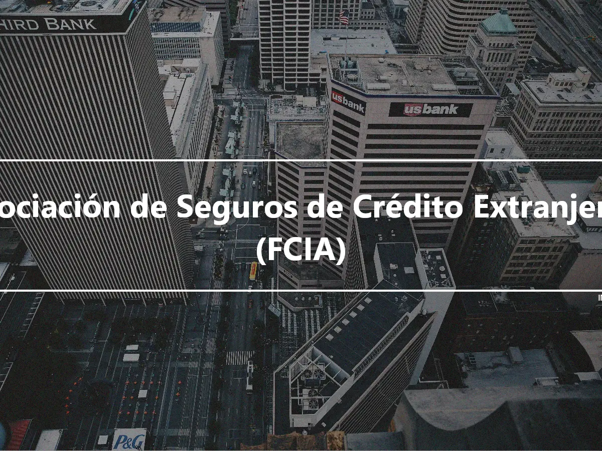 Asociación de Seguros de Crédito Extranjeros (FCIA)