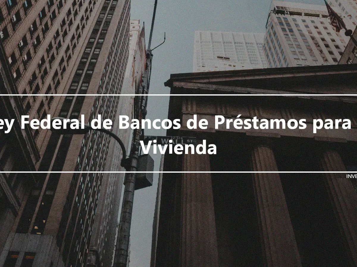 Ley Federal de Bancos de Préstamos para la Vivienda