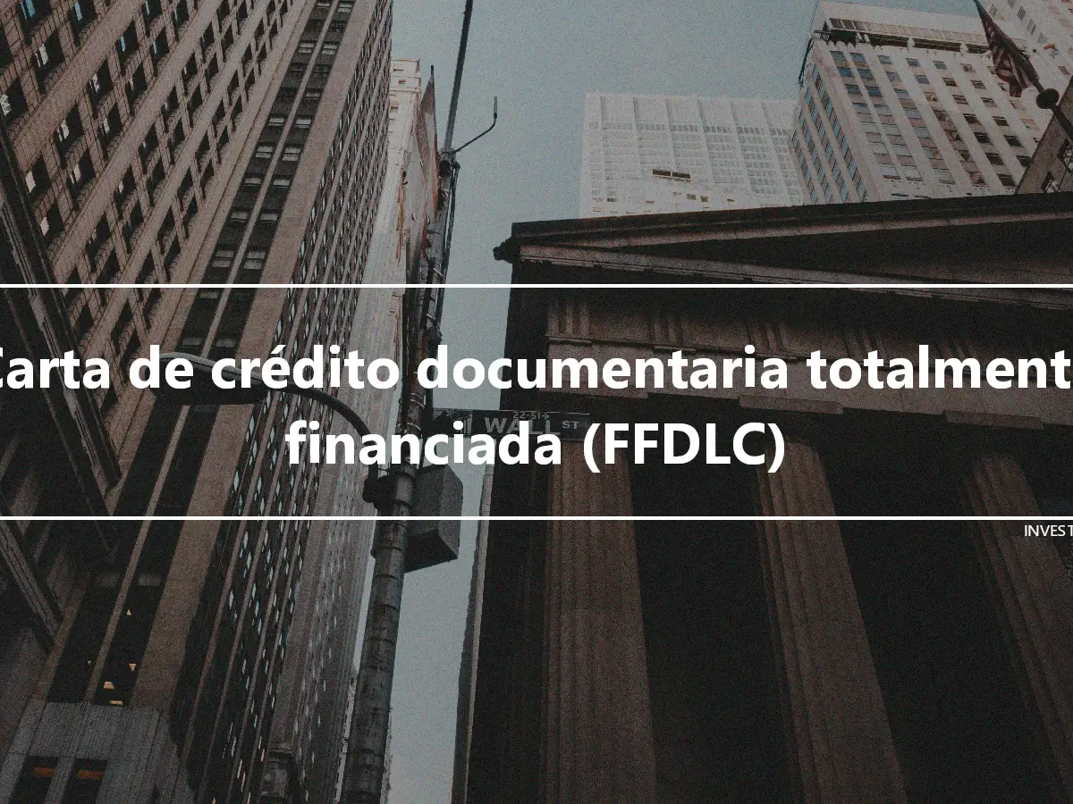 Carta de crédito documentaria totalmente financiada (FFDLC)