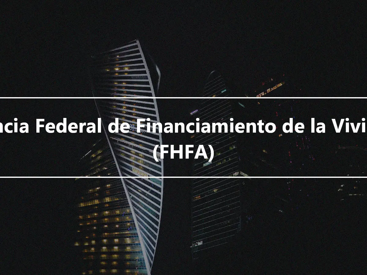 Agencia Federal de Financiamiento de la Vivienda (FHFA)