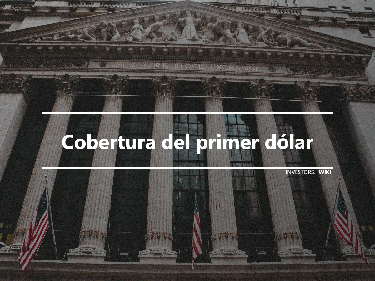 Cobertura del primer dólar