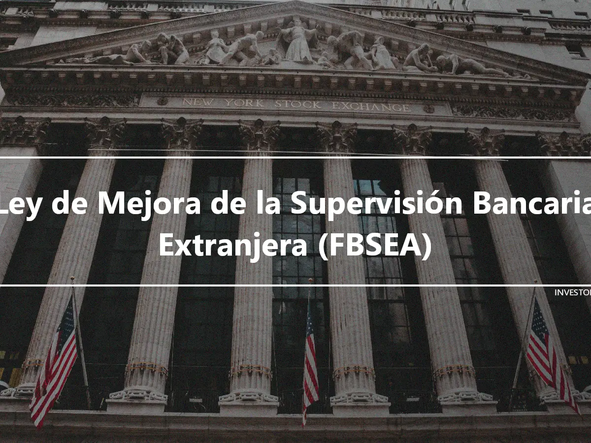 Ley de Mejora de la Supervisión Bancaria Extranjera (FBSEA)