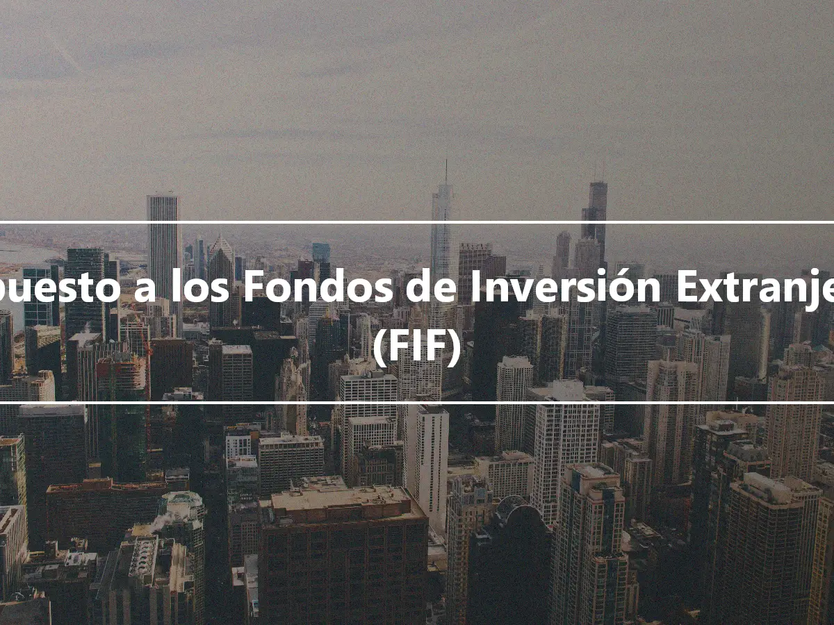 Impuesto a los Fondos de Inversión Extranjeros (FIF)