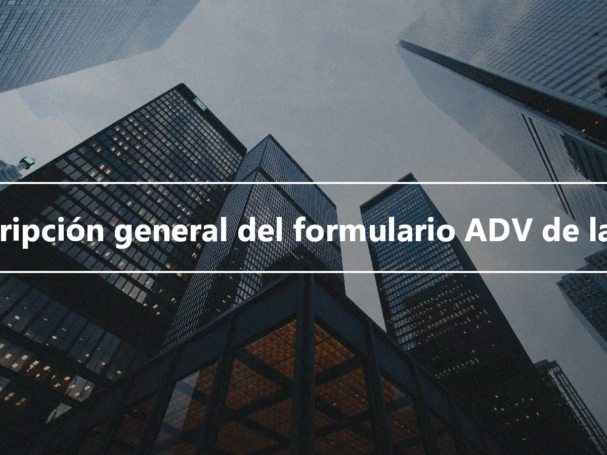 Descripción general del formulario ADV de la SEC