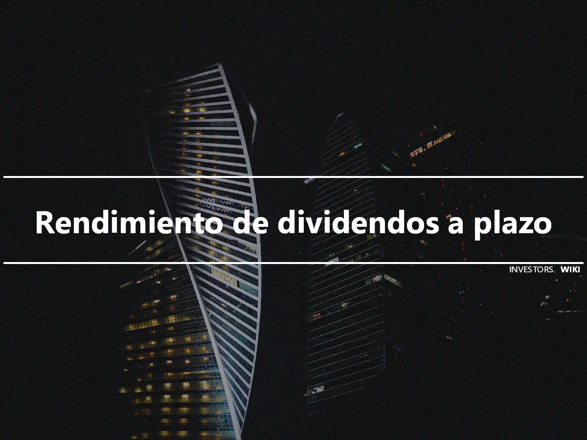 Rendimiento de dividendos a plazo