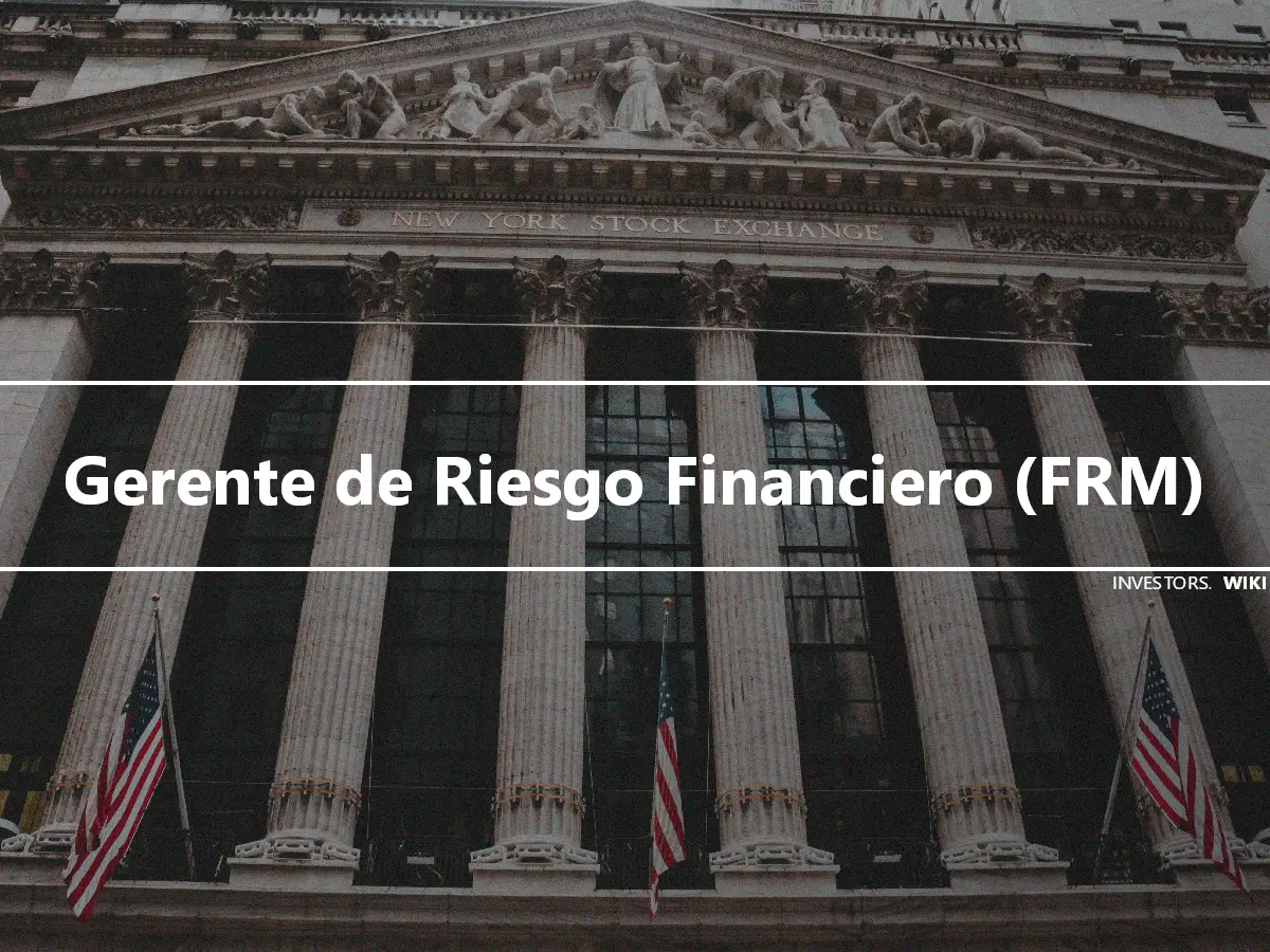 Gerente de Riesgo Financiero (FRM)
