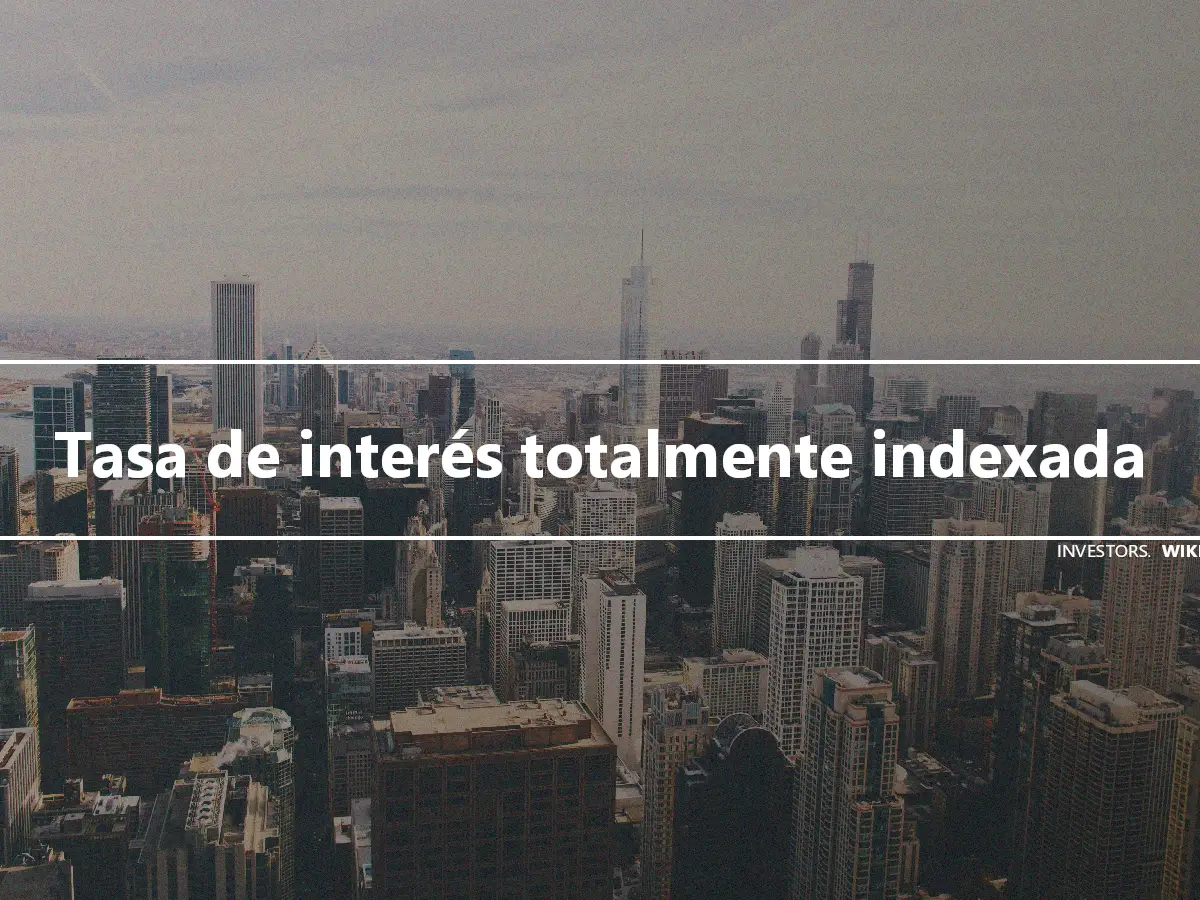 Tasa de interés totalmente indexada