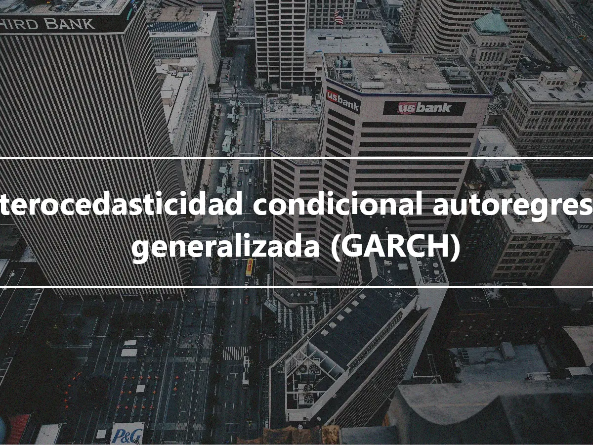 Heterocedasticidad condicional autoregresiva generalizada (GARCH)