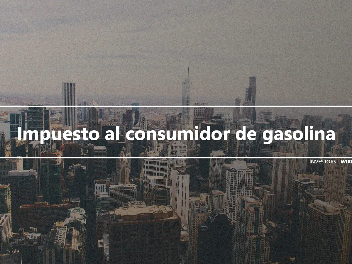 Impuesto al consumidor de gasolina