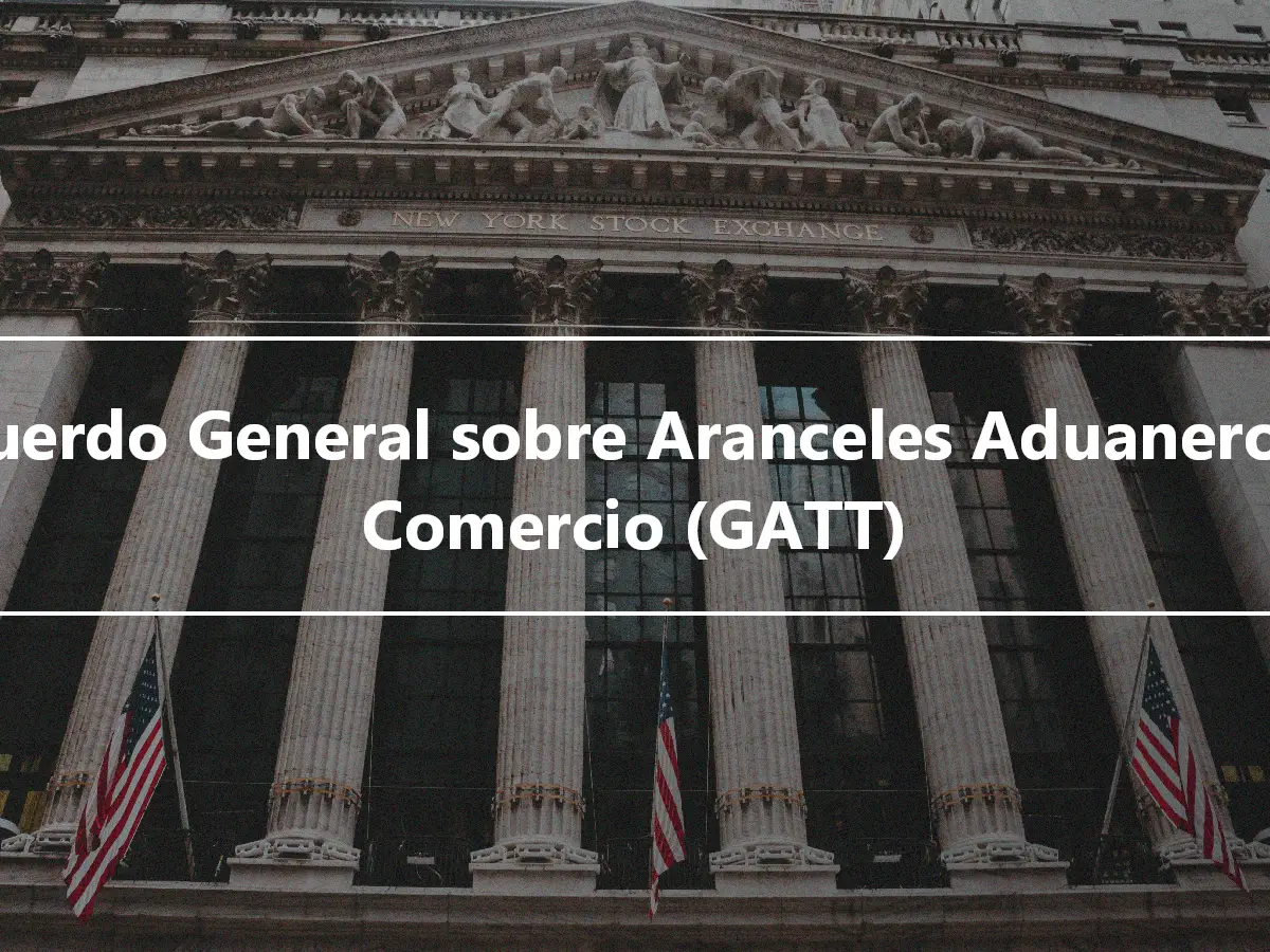 Acuerdo General sobre Aranceles Aduaneros y Comercio (GATT)