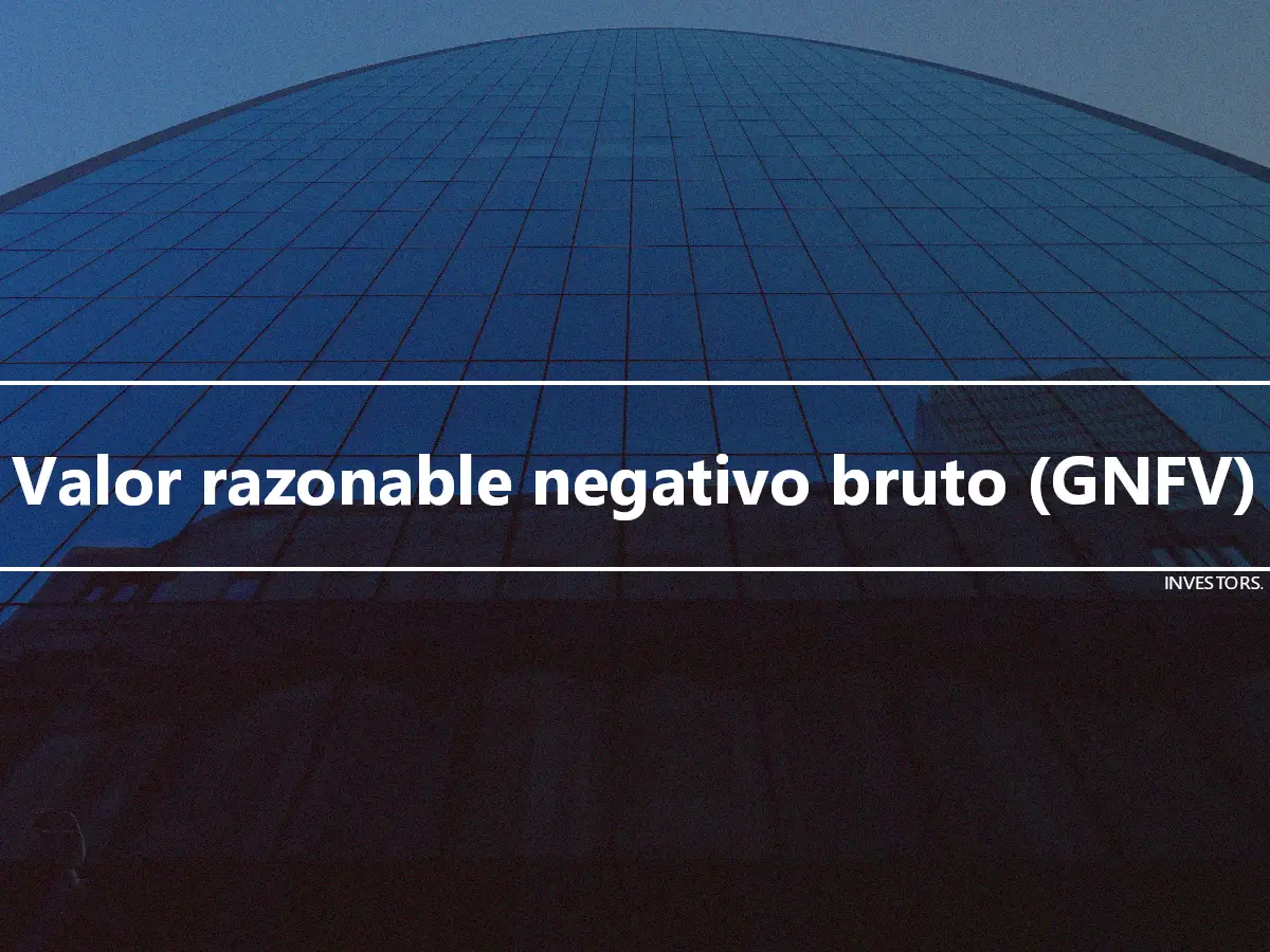 Valor razonable negativo bruto (GNFV)