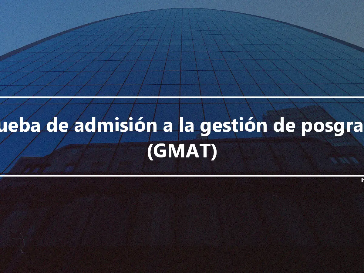 Prueba de admisión a la gestión de posgrado (GMAT)