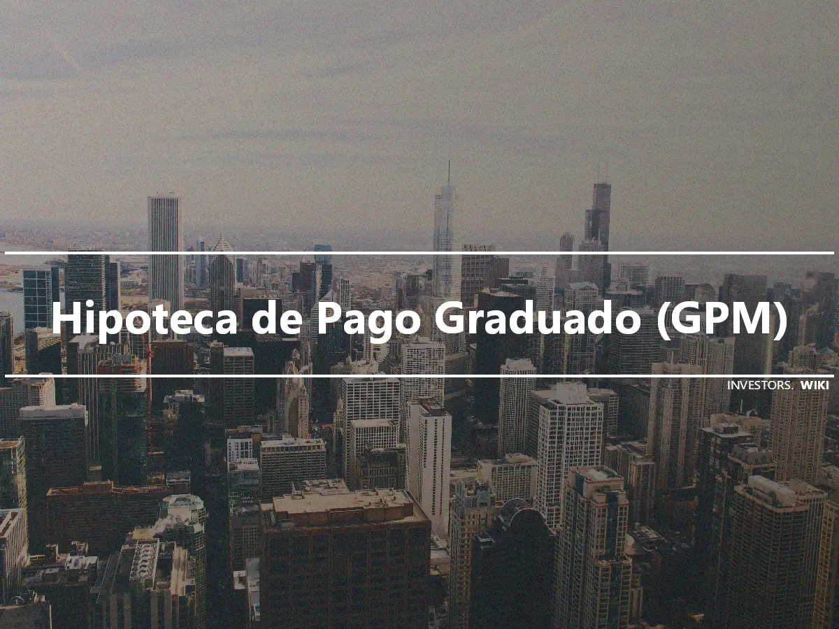 Hipoteca de Pago Graduado (GPM)