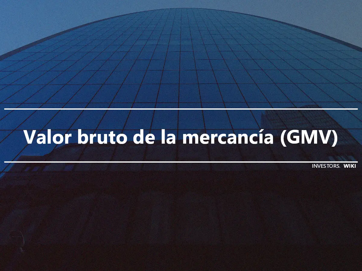 Valor bruto de la mercancía (GMV)