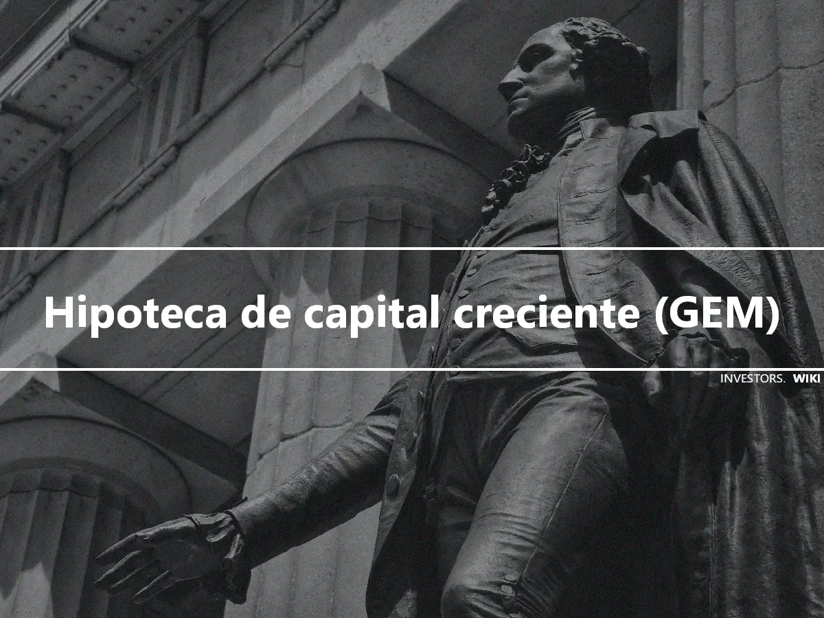 Hipoteca de capital creciente (GEM)