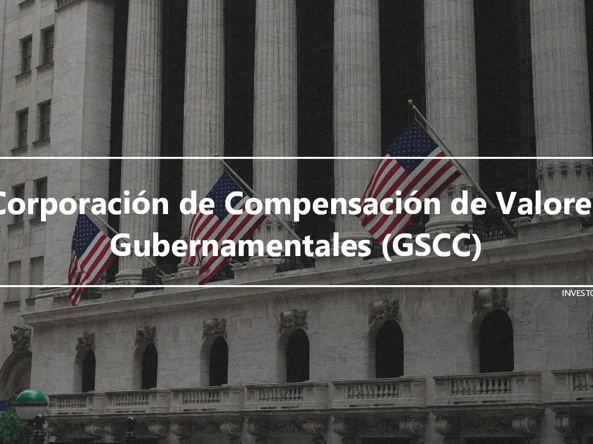 Corporación de Compensación de Valores Gubernamentales (GSCC)
