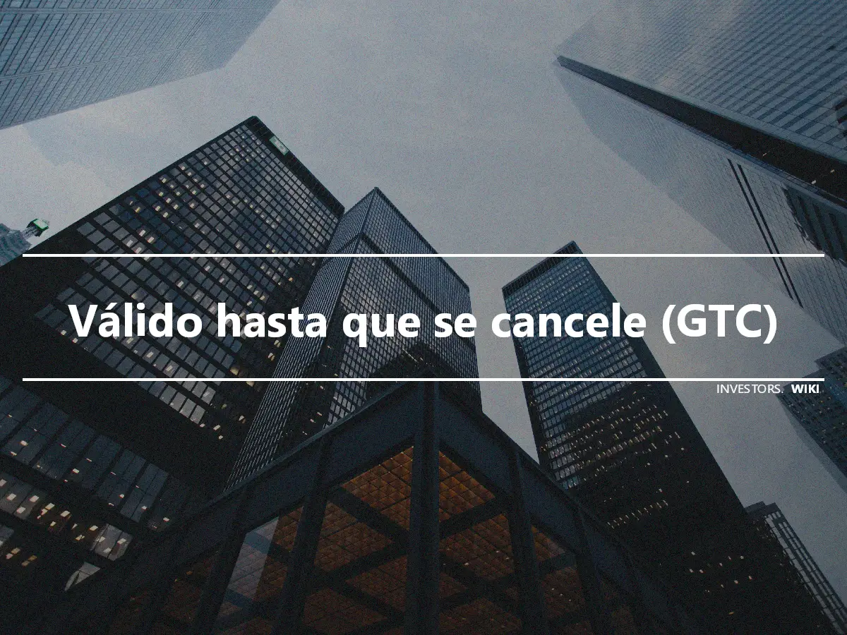 Válido hasta que se cancele (GTC)