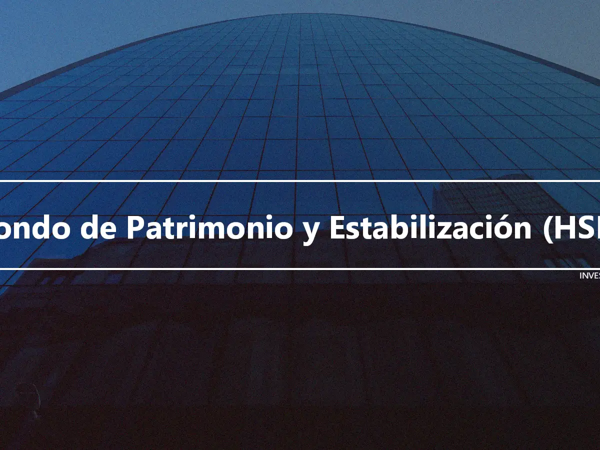 Fondo de Patrimonio y Estabilización (HSF)