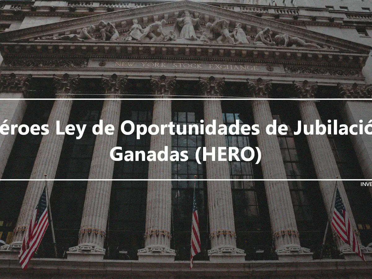 Héroes Ley de Oportunidades de Jubilación Ganadas (HERO)