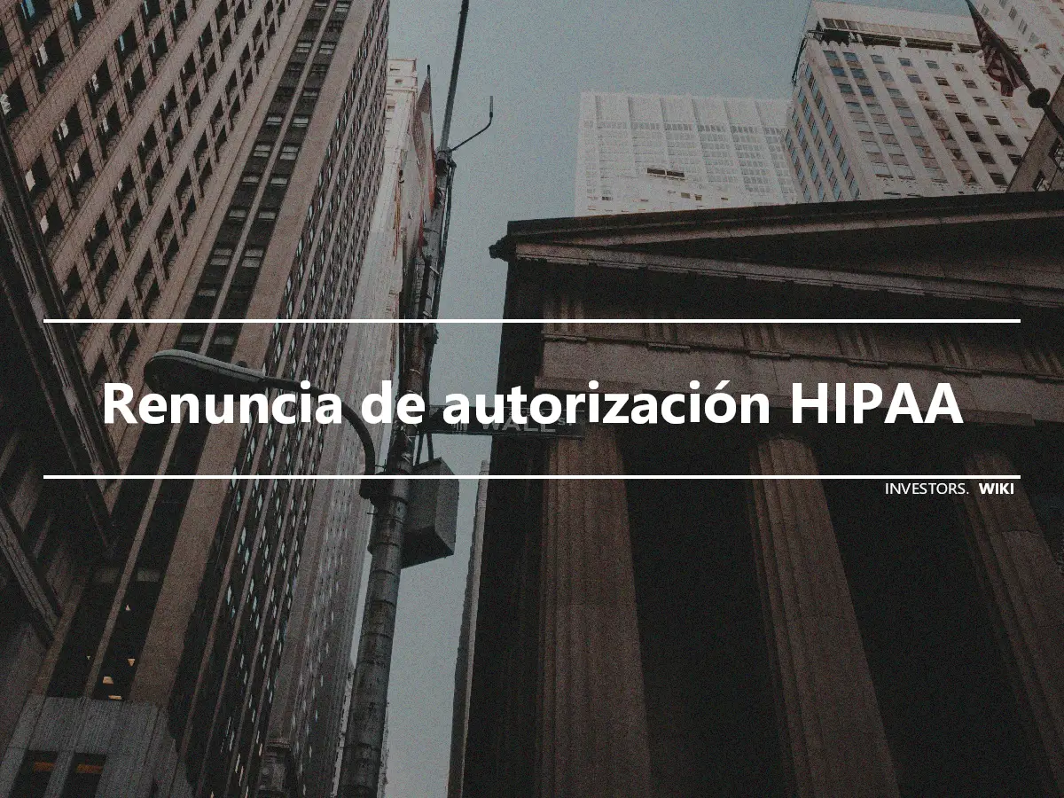 Renuncia de autorización HIPAA