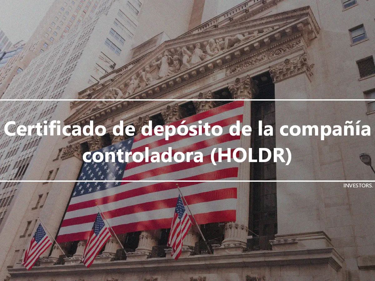 Certificado de depósito de la compañía controladora (HOLDR)