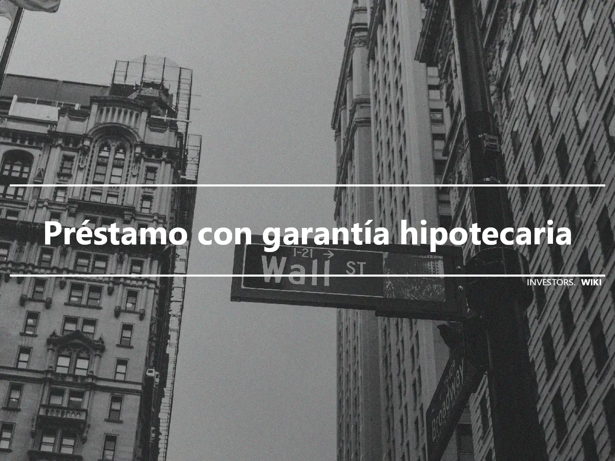 Préstamo con garantía hipotecaria