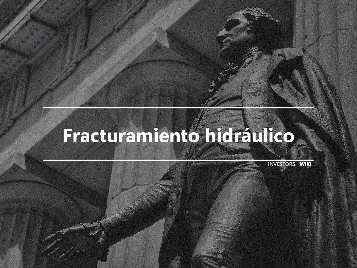 Fracturamiento hidráulico