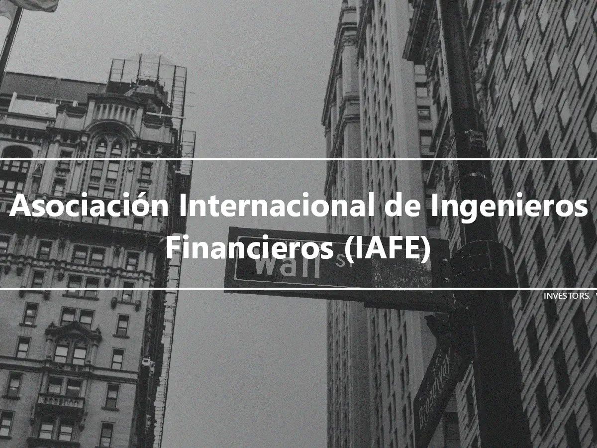 Asociación Internacional de Ingenieros Financieros (IAFE)