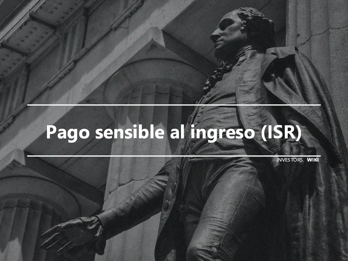 Pago sensible al ingreso (ISR)