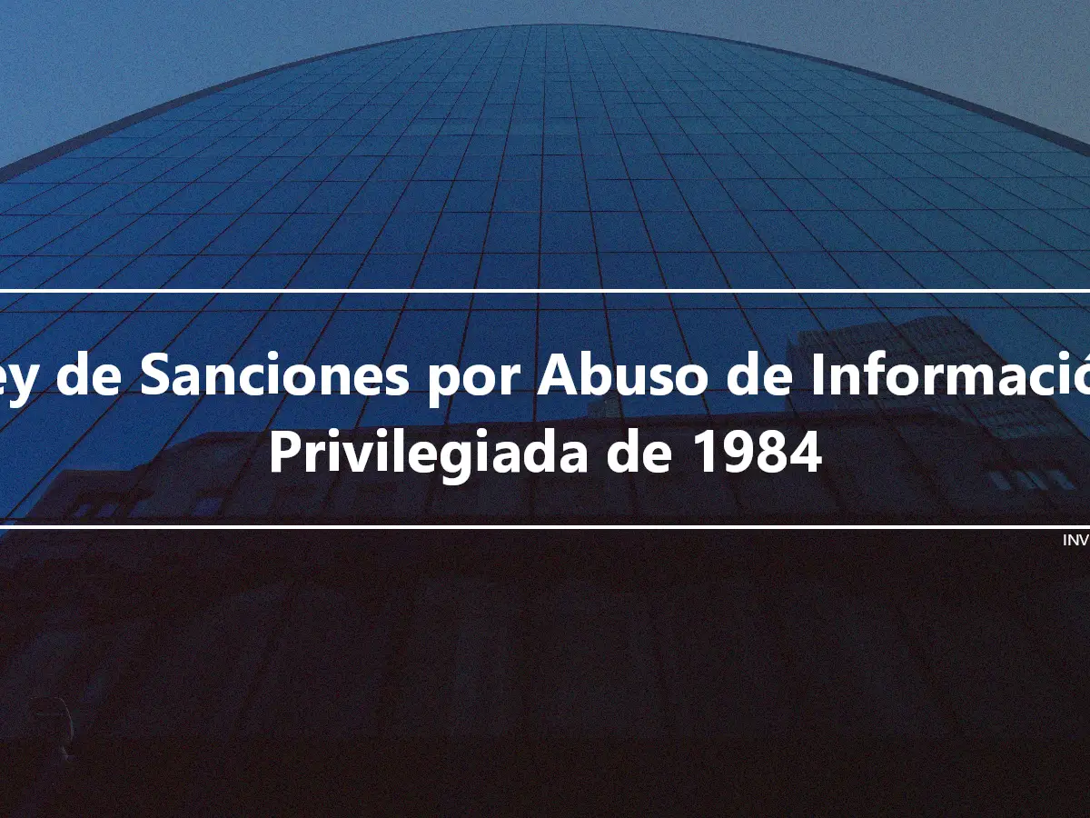 Ley de Sanciones por Abuso de Información Privilegiada de 1984