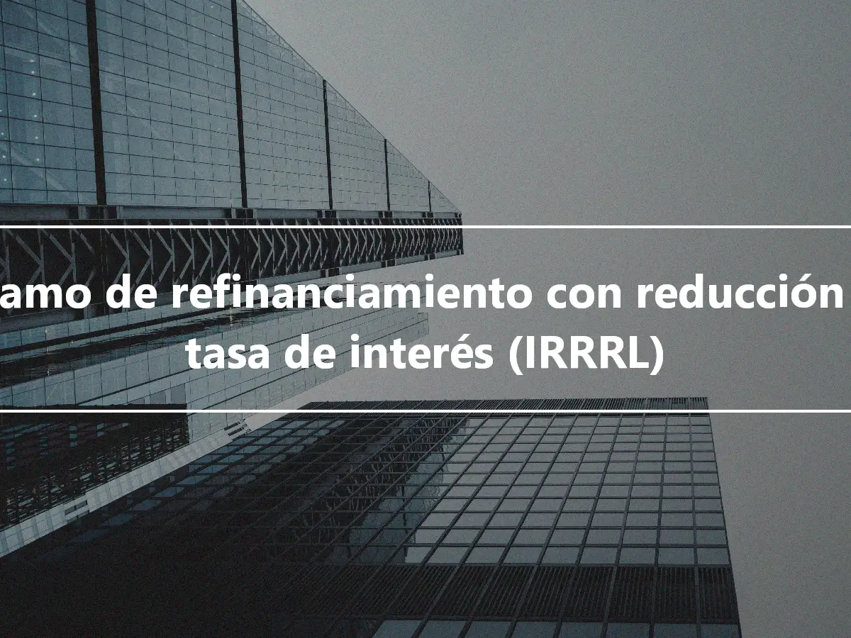 Préstamo de refinanciamiento con reducción de la tasa de interés (IRRRL)