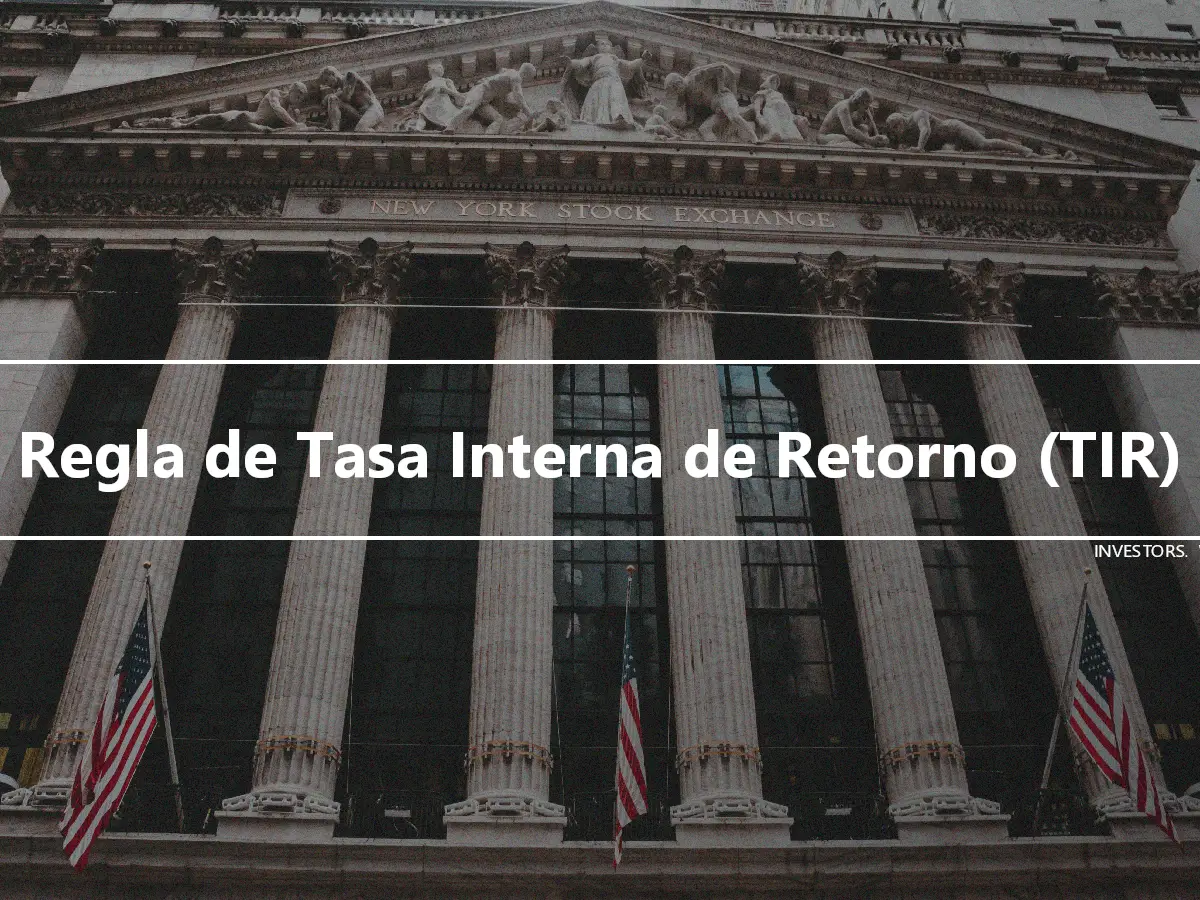 Regla de Tasa Interna de Retorno (TIR)